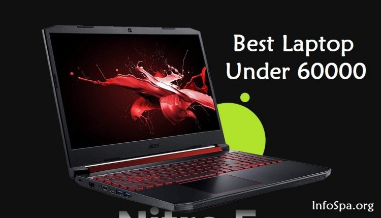 Best Laptop Under 60000:  10 Best Laptops Under 60000 in India (April 2022), Gaming Laptops Under 60000 in India
