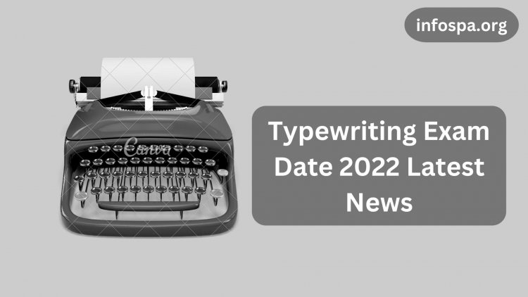 Typewriting Exam Date 2022 Latest News – Admit Card, Notification