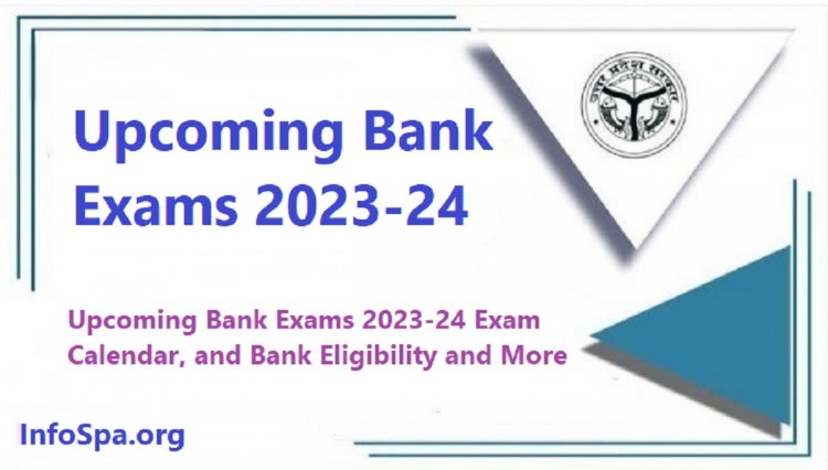 Bank Exams 2023: Upcoming Bank Exams 2023-24 Exam Calendar, and Bank Eligibility and More