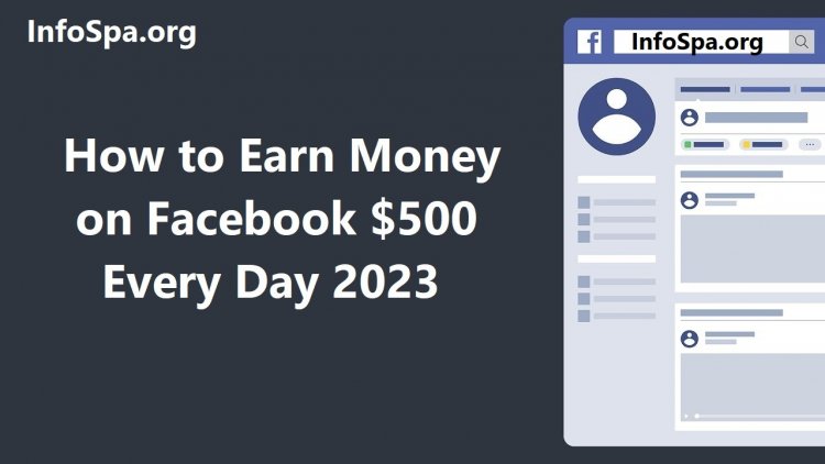 How to Earn Money on Facebook $500 Every Day 2023