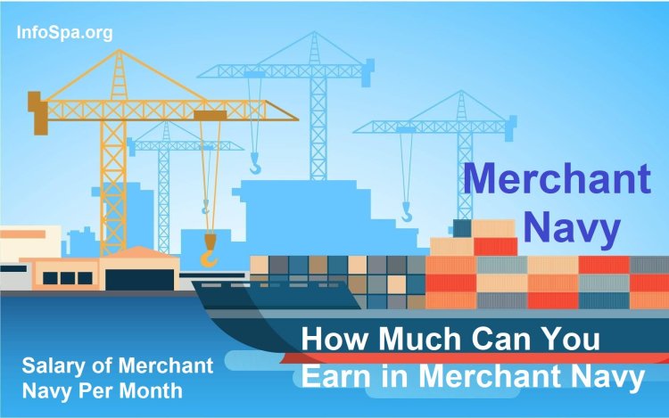 Salary of Merchant Navy Per Month: How Much Can You Earn in Merchant Navy