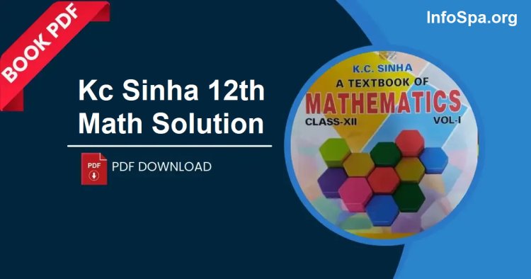 Kc Sinha Class 12 PDF Free Download | Kc Sinha 12th Math Solution PDF Download Part 1 Chapter