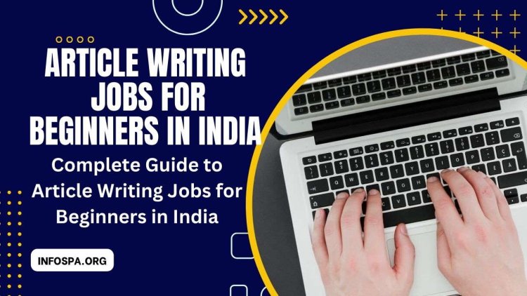 Complete Guide to Article Writing Jobs for Beginners in India
